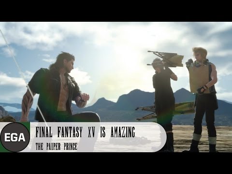 (1) Final Fantasy XV is Amazing | The Pauper Prince