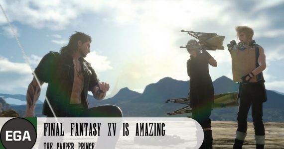 Final Fantasy XV is Amazing | The Pauper Prince