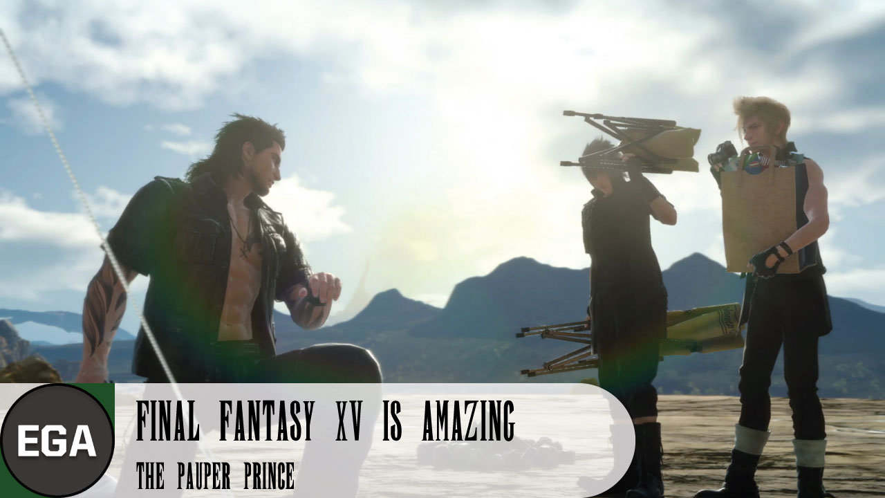(1) Final Fantasy XV is Amazing | The Pauper Prince